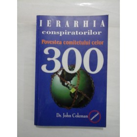 IERARHIA CONSPIRATORILOR POVESTEA COMITETULUI CELOR 300 - DR. JOHN COLEMAN